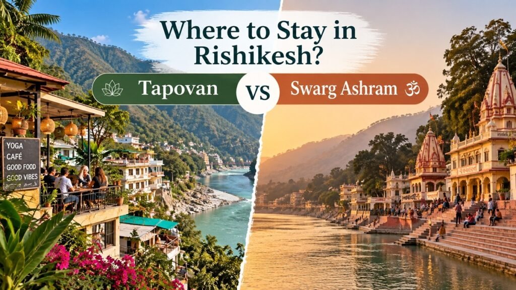Best Area to Stay in Rishikesh: Tapovan vs Swarg Ashram